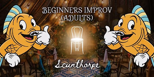 BEGINNERS IMPROV (ADULTS) - THU 08\/10\/2026 18:45, SCUNTHORPE