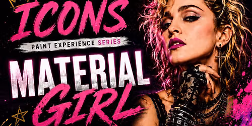 ICONS - Material Girl (Sip, Paint, &  Splatter)