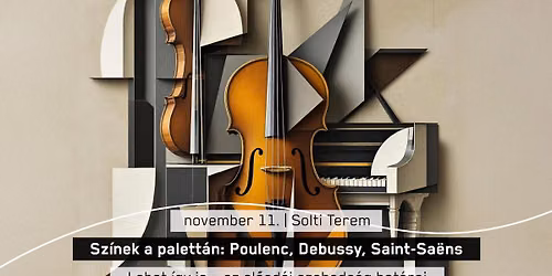 Sz\u00ednek a palett\u00e1n: Poulenc, Debussy, Saint-Sa\u00ebns - Zeneismereti kalandoz\u00e1s F\u00fclei Bal\u00e1zzsal