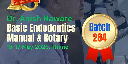 Dr Anish Naware\u2019s Basic Endodontics (Hand & Rotary) Course, May 2026, Thane West