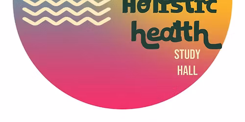 Intro to Natural and Holistic health Study Hall