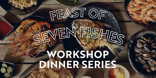 Workshop Dinner Series: Feast of Seven Fishes