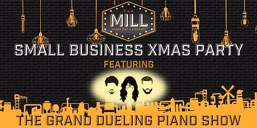 Small Business Xmas Party feat. The Grand Dueling Piano Show at The Mill CBK!