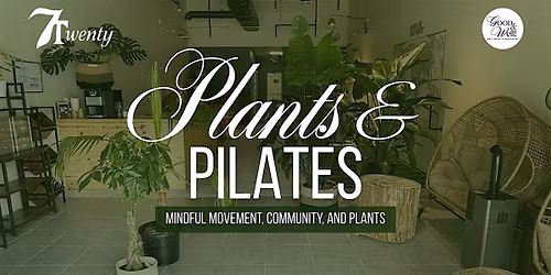 Plants & Pilates at 7Twenty Caf\u00e9