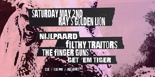 Nijlpaard, Filthy Traitors, The Finger Guns, and Get 'Em Tiger at Ray's Golden Lion!