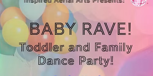 Baby Rave! Family Friendly Dance Party!