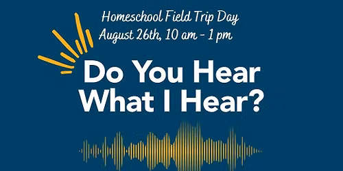 Homeschool Field Trip Day: Do You Hear What I Hear?