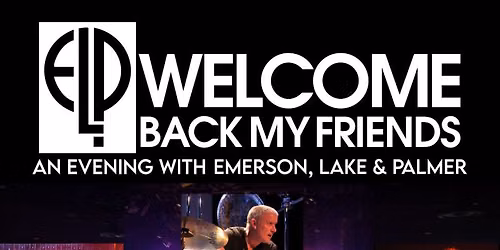 Welcome Back My Friends - An Evening with Emerson, Lake & Palmer at Patchogue Theater