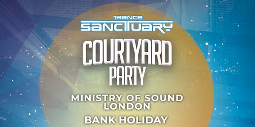Trance Sanctuary Outdoor Courtyard Party 2026, Ministry of Sound