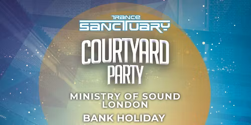 Trance Sanctuary Outdoor Courtyard Party 2026, Ministry of Sound