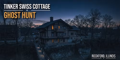 Tinker Swiss Cottage Ghost Hunt, Rockford, Illinois - Saturday November 21, 2026