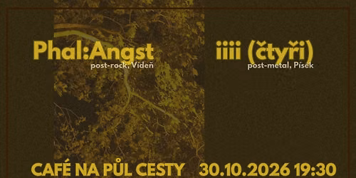 Phal:Angst (post rock AT) \/\/ iiii (\u010dty\u0159i, post metal, P\u00edsek)