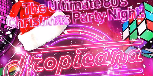 Tropicana Nights - The Ultimate 80s Xmas Party Night in Bromley