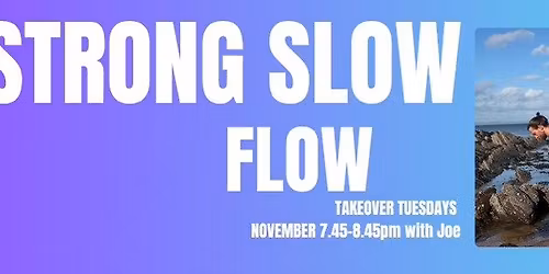 NOVEMBER TAKEOVER TUESDAY - Strong Slow Flow