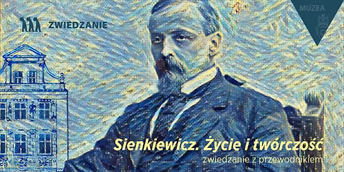 Sienkiewicz. \u017bycie i tw\u00f3rczo\u015b\u0107. Zwiedzanie z przewodnikiem
