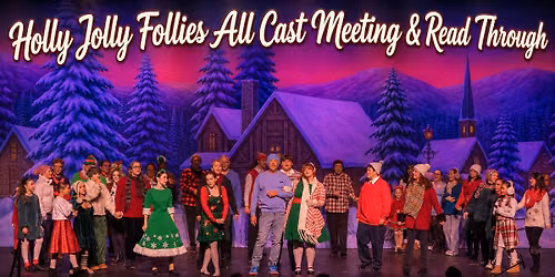 2026 Holly Jolly Follies: All Cast Read Through & Meeting