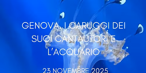 GENOVA, I CARUGGI DEI SUOI CANTAUTORI E L\u2019ACQUARIO