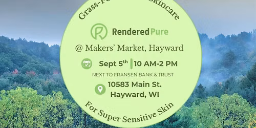 Rendered Pure @ Makers Market-Hayward, WI September 5, 2026