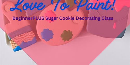 2 PM - Love to Paint BeginnerPlus Cookie Decorating Class (Overland Park)