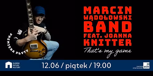 Marcin W\u0105do\u0142owski Band feat. Joanna Knitter - \u201eThat\u2019s my game\u201d - Premiera p\u0142yty