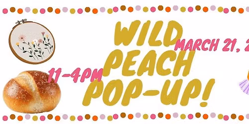 March 21st Wild Peach Pop-up!