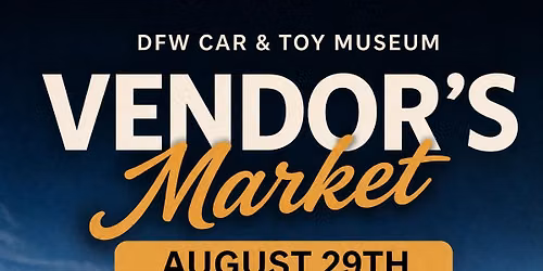 August Vendor's Market at the DFW Car & Toy Museum