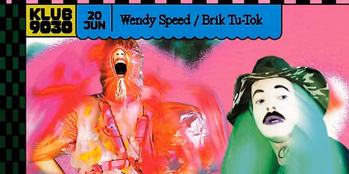 BRIK TU-TOK + WENDY SPEED @ Klub9030