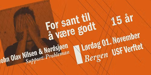 John Olav Nilsen & Nordsj\u00f8en \u2013 For sant til \u00e5 v\u00e6re godt 15 \u00e5r \/\/ USF Verftet \/\/ support: Probleman