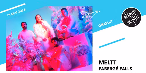 Meltt \u2022 Faberg\u00e9 Falls \/ Supersonic (Free entry)