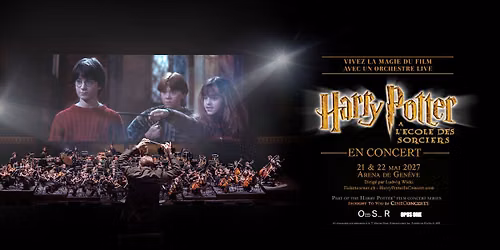 Harry Potter \u00e0 l\u2019\u00c9cole des Sorciers\u2122 \u2022 21+22 mai 2027 \u2022 Arena, Gen\u00e8ve