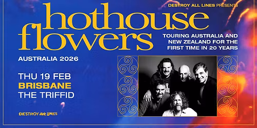 Hothouse Flowers \/\/ Brisbane \/\/ First AU tour in 20 Years  \/\/ The Triffid \/\/ 18+