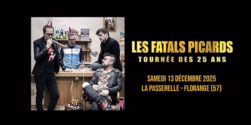 Les Fatals Picards (+ Lucky Looser) : Tourn\u00e9e des 25 ans \u2022 La Passerelle - Florange (57)