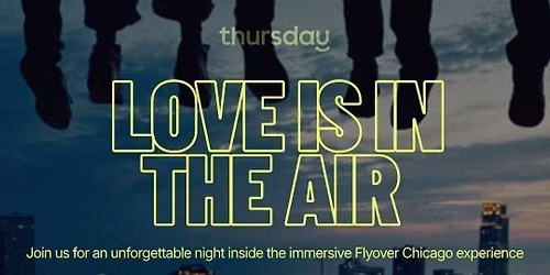 Thursday | Love is in the Air - an immersive singles event  | Flyover Chicago, Navy Pier 