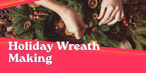 Holiday Wreath Making