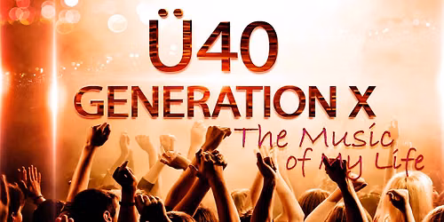 \u00dc40 \u2013 GENERATON X  "The Music of My Life "