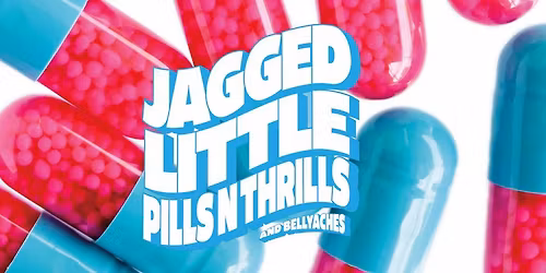 Jagged Little Pills, Thrills 'n' Bellyaches