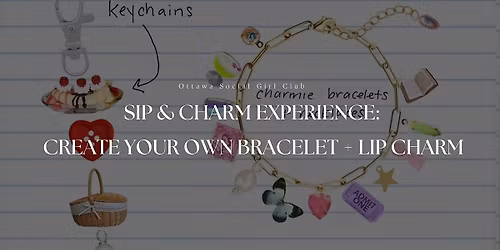 Sip & Charm Experience: Create Your Own Bracelet + Lip Charm