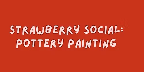Strawberry Social: Pottery Painting