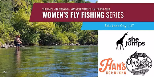 SheJumps x WWFFC | Women's Fly Fishing Series | Meetup | UT