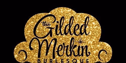 The Gilded Merkin: Burlesque & Cabaret