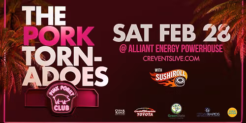 The Pork Tornadoes \/\/ Alliant Energy Powerhouse- Cedar Rapids, IA w\/Sushi Roll