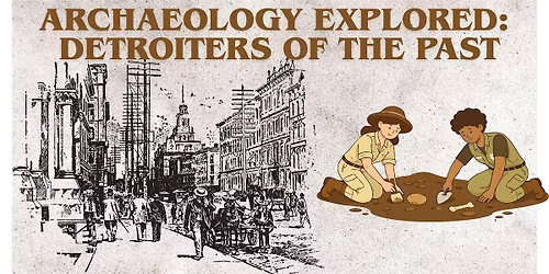 Archaeology Explored: Detroiters of the Past Workshop for Kids