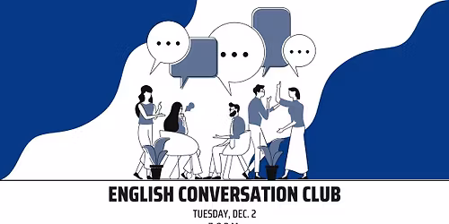 English Conversation Club: Tuesday, Dec. 2