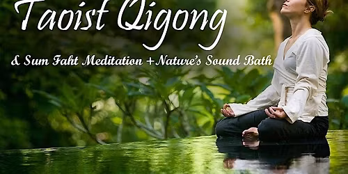 Sum Faht Heart Centered Qigong, Meditation And Nature's Sound Bath