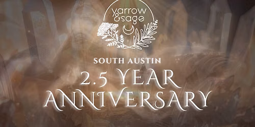 2.5 Year Anniversary @ Yarrow & Sage South! \ud83c\udf19