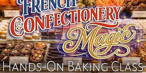 French Confectionery Magic Hands-On Culinary Workshop