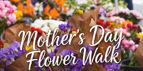 Mother's Day Flower Walk
