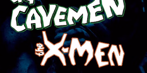 UG & The Cavemen + The X-men