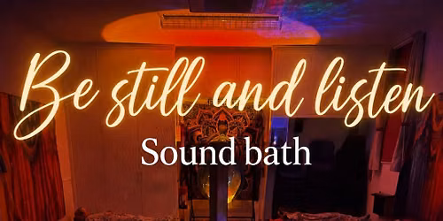 BE STILL AND LISTEN SOUND BATH 