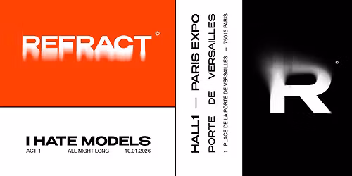 Refract : I Hate Models All Night Long @ Hall 1 Paris Expo